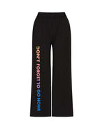 Don't Forget To Go Home Black Pants